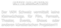BITTE BEACHTEN! Der VKM Schweiz vermittelt keine Kleinwüchsige. für Film, Fernseh, Theater, Events, Shows oder anderen künstlerischen Projekten!!!